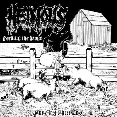 Heinous - Feeding the Hogs - The First Three EP's
