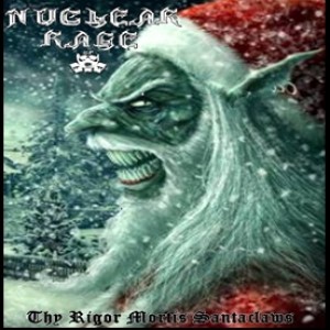 Nuclear Rage - Thy Rigor Mortis Santaclaws