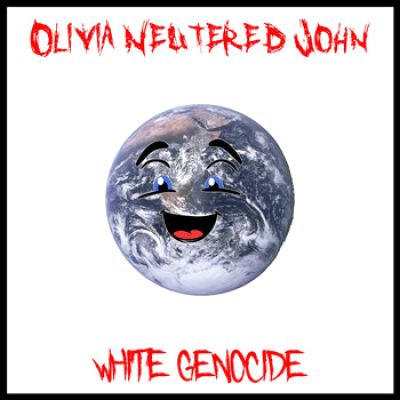Olivia Neutered John - White Genocide