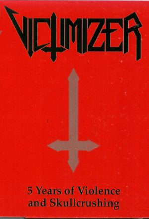 Victimizer - 5 Years of Violence and Skullcrushing