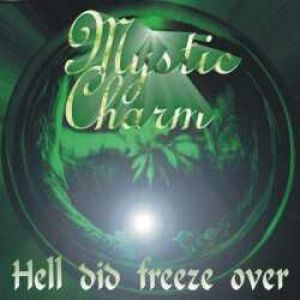 Mystic Charm - Hell Did Freeze Over