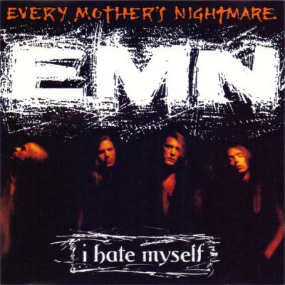 Every Mother's Nightmare - I Hate Myself