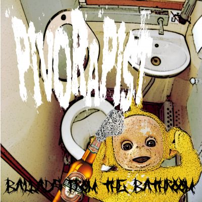 PivoRapist - Ballads from the Bathroom