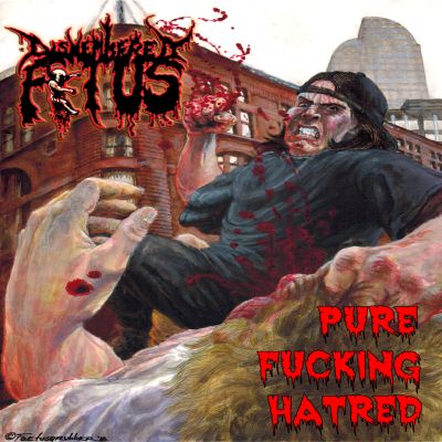 Dismembered Fetus - Pure Fucking Hatred