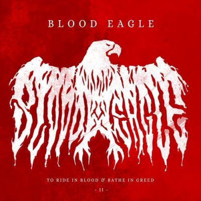 Blood Eagle - To Ride in Blood & Bathe in Greed II