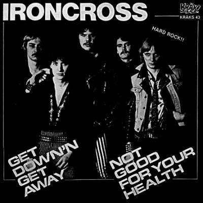 Ironcross - Get Down and Get Away / Not Good for Your Health