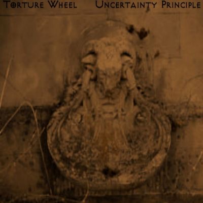 Torture Wheel - Torture Wheel / Uncertainty Principle