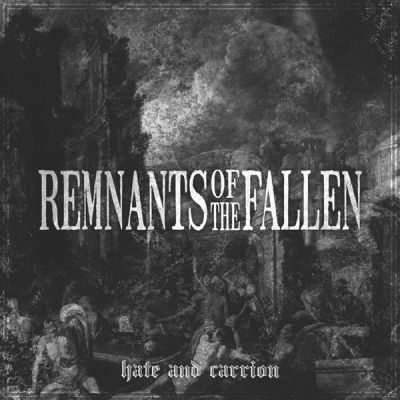 Remnants of the Fallen - Hate and Carrion