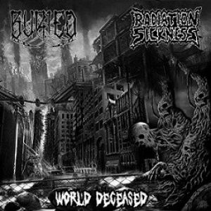 Radiation Sickness / Buried - World Deceased