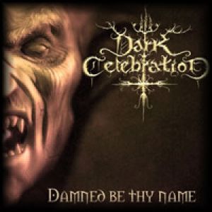 Dark Celebration - Damned Be Thy Name