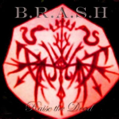 B.R.A.S.H. - Raise The Dead