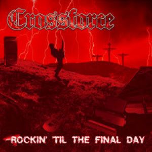 Crossforce - Rockin' 'Til The Final Day
