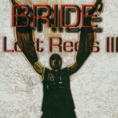 Bride - Lost Reels III