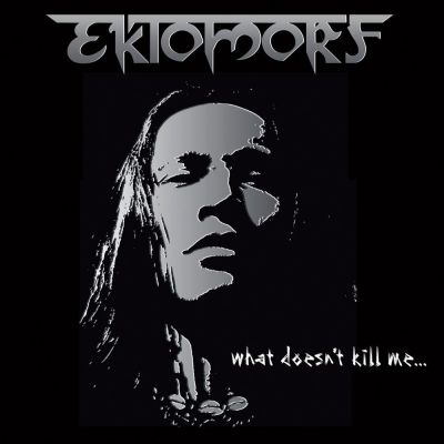 Ektomorf - What Doesn't Kill Me…