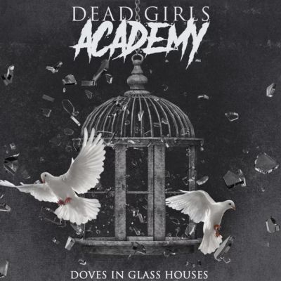 Dead Girls Academy - Doves in Glass Houses