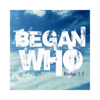 Began Who - Bridge 2.5