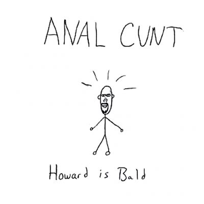 Anal Cunt - Howard Is Bald