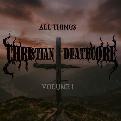 Various Artists - All Things Christian Deathcore: Volume 1