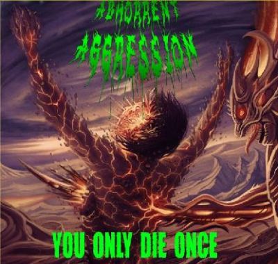 Abhorrent Aggression - You Only Die Once