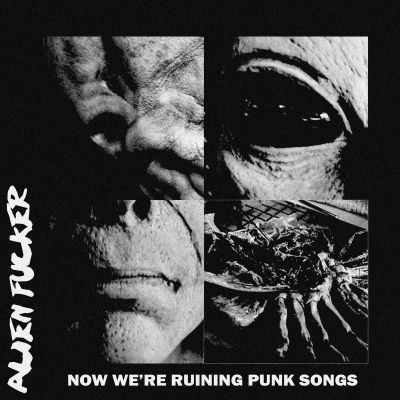 Alien Fucker - Now We're Ruining Punk Songs