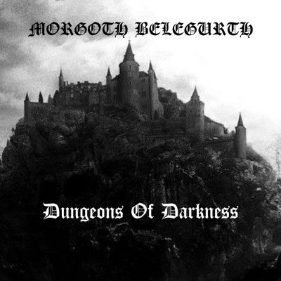 Morgoth Belegurth - Dungeons of Darkness