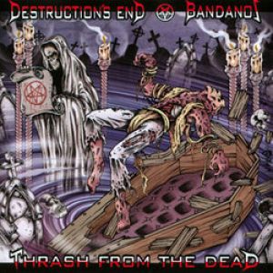 Destruction's End / Bandanos - Thrash from the Dead