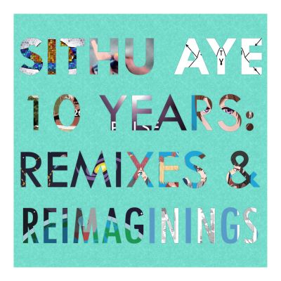 Sithu Aye - 10 Years-Remixes and Reimaginings