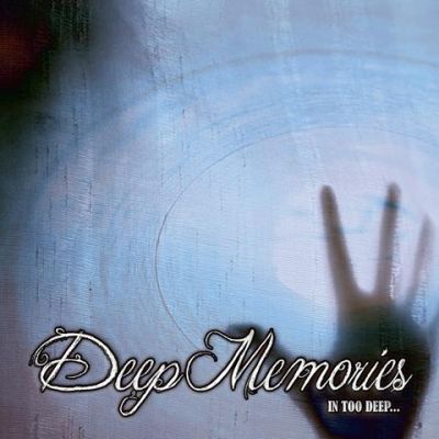 Deep Memories - In Too Deep . . .