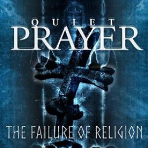 Quiet Prayer - The Failure of Religion