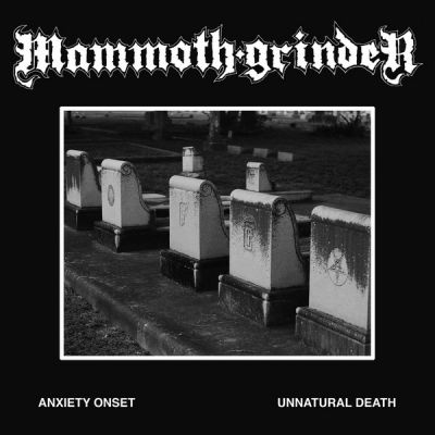 Mammoth Grinder - Anxiety Onset / Unnatural Death
