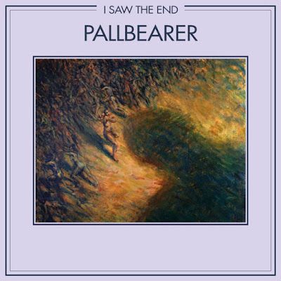 Pallbearer - I Saw the End