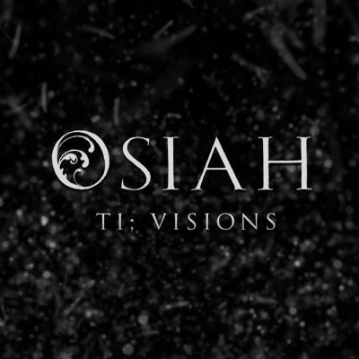 Osiah - TI; Visions
