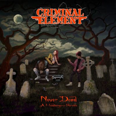 Criminal Element - Never Dead (A Headbanger's Parable)