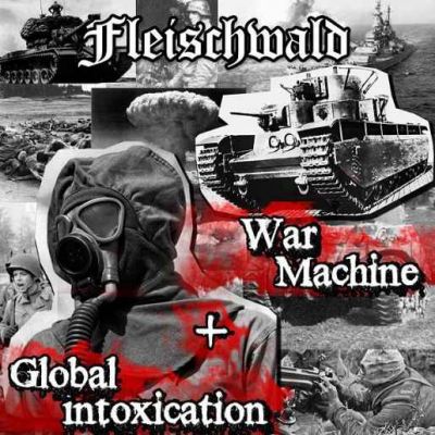 Fleischwald - Global Intoxication + War Machine