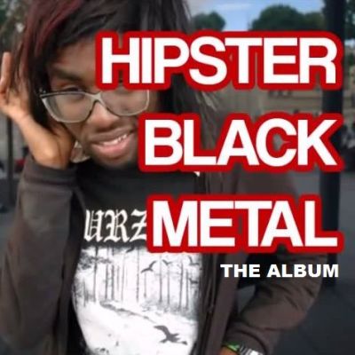 Hipster Black Metal - Hipster Black Metal - The Album