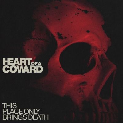 Heart of a Coward - This Place Only Brings Death