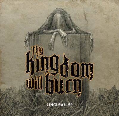 Thy Kingdom Will Burn - Unclean