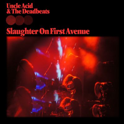 Uncle Acid and the Deadbeats - Slaughter on First Avenue