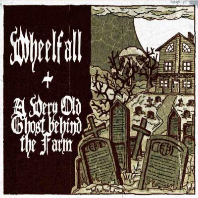 A Very Old Ghost Behind the Farm / Wheelfall - Wheelfall + a Very Old Ghost Behind the Farm