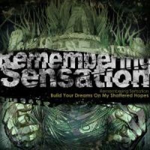 Remembering Sensation - Build Your Dreams on My Shattered Hopes