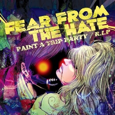 Fear from the Hate - Paint a Trip Party / R.I.P