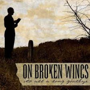 On Broken Wings - It's All a Long Goodbye