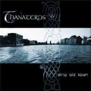 Thanateros - Dirty Old Town