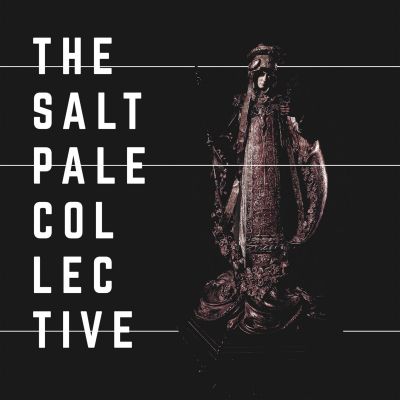 The Salt Pale Collective - A Body That Could Pass Through Stones and Trees