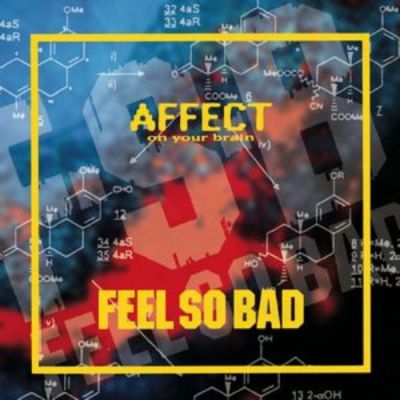 Feel So Bad - Affect on Your Brain