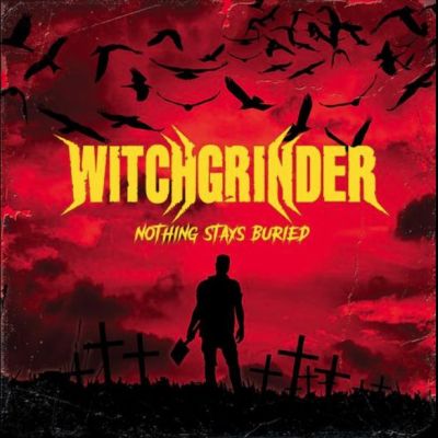 Witchgrinder - Nothing Stays Buried
