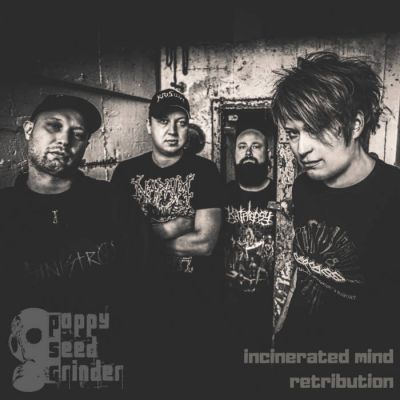 Poppy Seed Grinder - Incinerated Mind / Retribution