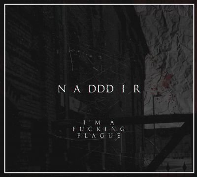 Nadddir - I'm a fucking plague