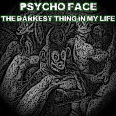 Psycho Face - The Darkest Thing in My Life