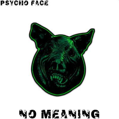Psycho Face - No Meaning